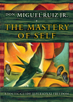 Don Miguel Ruiz - The Mastery of Self artwork
