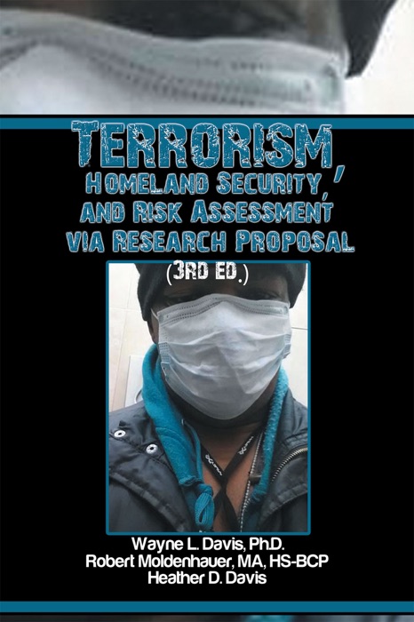 Terrorism, Homeland Security, and Risk Assessment Via Research Proposal (3Rd Ed.)