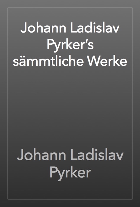 Johann Ladislav Pyrker’s sämmtliche Werke