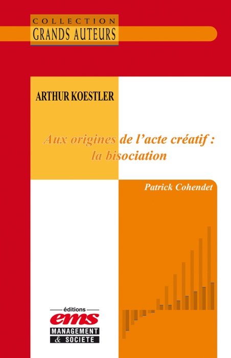 Arthur Koestler - Aux origines de l'acte créatif : la bisociation