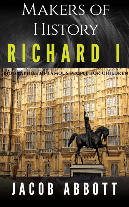 Makers of History - Richard I: Biographies of Famous People for Children