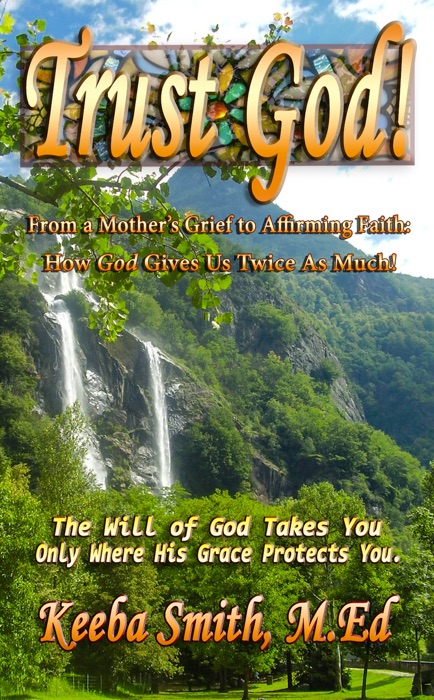 Trust God! From a Mother’s Grief to Affirming Faith: How God Gives Us Twice As Much
