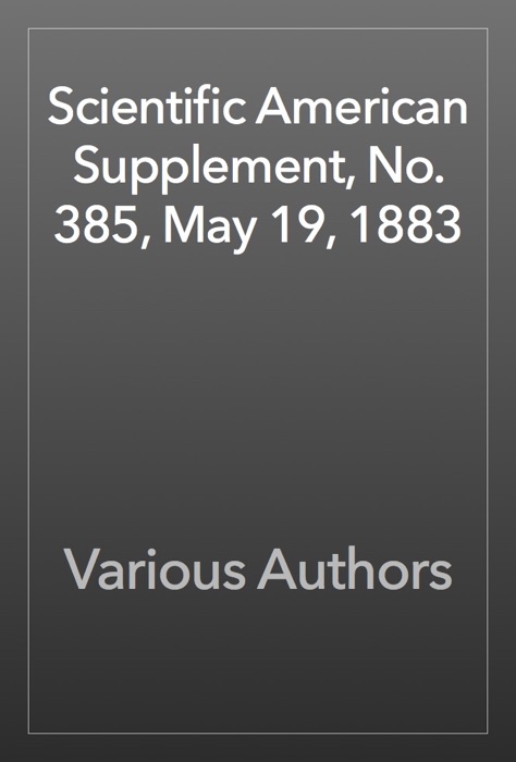 Scientific American Supplement, No. 385, May 19, 1883
