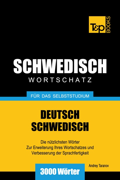 Deutsch-Schwedischer Wortschatz für das Selbststudium: 3000 Wörter