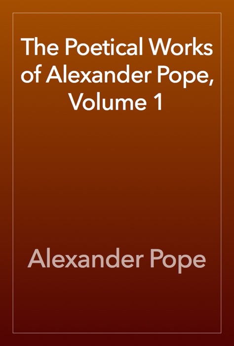 The Poetical Works of Alexander Pope, Volume 1