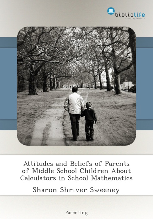 Attitudes and Beliefs of Parents of Middle School Children About Calculators in School Mathematics