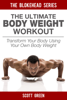 The Ultimate BodyWeight Workout: Transform Your Body Using Your Own Body Weight - Scott Green