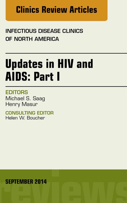 Updates in HIV and AIDS: Part I, An Issue of Infectious Disease Clinics, E-Book