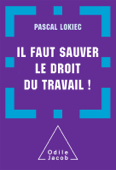 Il faut sauver le droit du travail ! - Pascal Lokiec