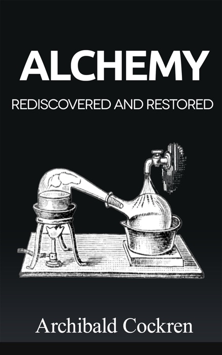 Alchemy Rediscovered And Restored