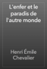 L'enfer et le paradis de l'autre monde - Henri Émile Chevalier