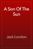 A Son Of The Sun - Jack London