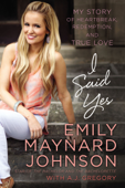 I Said Yes - Emily Maynard Johnson