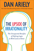 The Upside of Irrationality - Dr. Dan Ariely