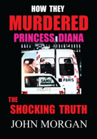 John Morgan - How They Murdered Princess Diana: The Shocking Truth artwork