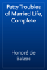 Petty Troubles of Married Life, Complete - Honoré de Balzac
