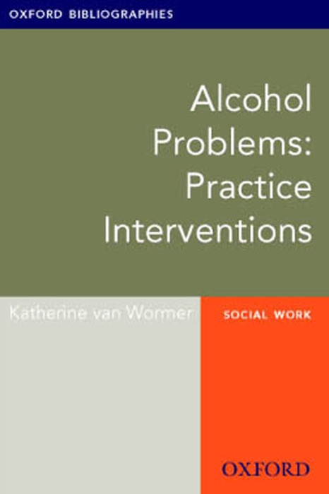 Alcohol Problems: Practice Interventions: Oxford Bibliographies Online Research Guide