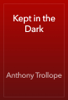 Kept in the Dark - Anthony Trollope