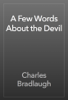 A Few Words About the Devil - Charles Bradlaugh