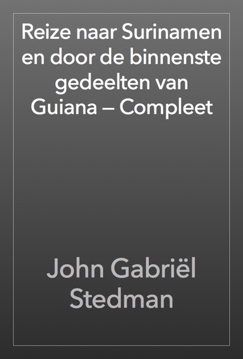 Reize naar Surinamen en door de binnenste gedeelten van Guiana — Compleet