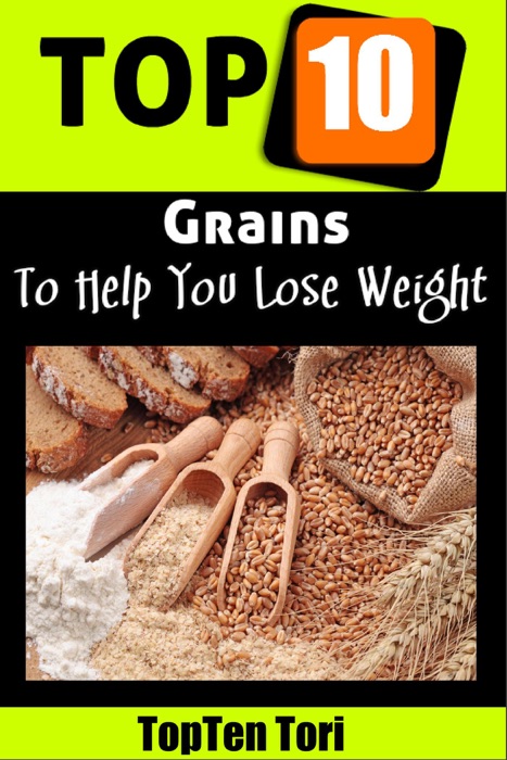 Top 10 Grains To Help You Lose Weight