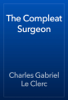 The Compleat Surgeon - Charles Gabriel Le Clerc