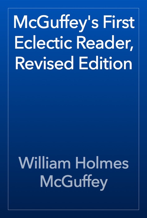 McGuffey's First Eclectic Reader, Revised Edition