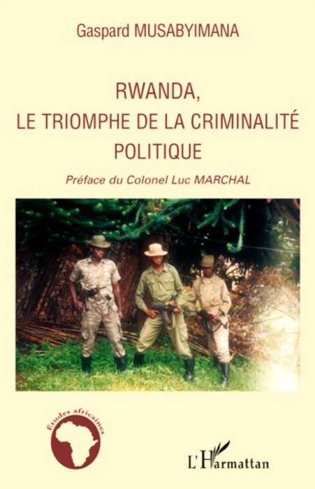 Rwanda, le triomphe de la criminalité politique