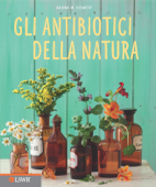 Gli antibiotici della natura - Aruna M. Siewert