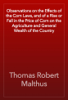 Observations on the Effects of the Corn Laws, and of a Rise or Fall in the Price of Corn on the Agriculture and General Wealth of the Country - Thomas Robert Malthus