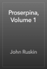 Proserpina, Volume 1 - John Ruskin