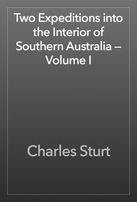 Two Expeditions into the Interior of Southern Australia — Volume I