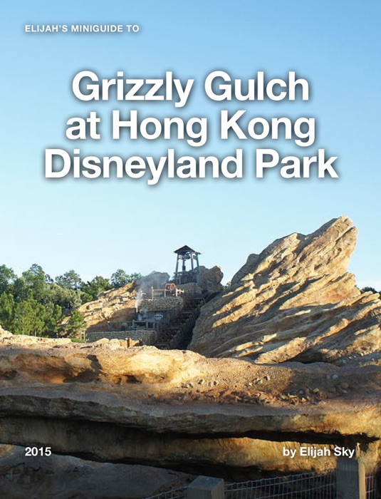 Elijah's MiniGuide to Grizzly Gulch at Hong Kong Disneyland Park