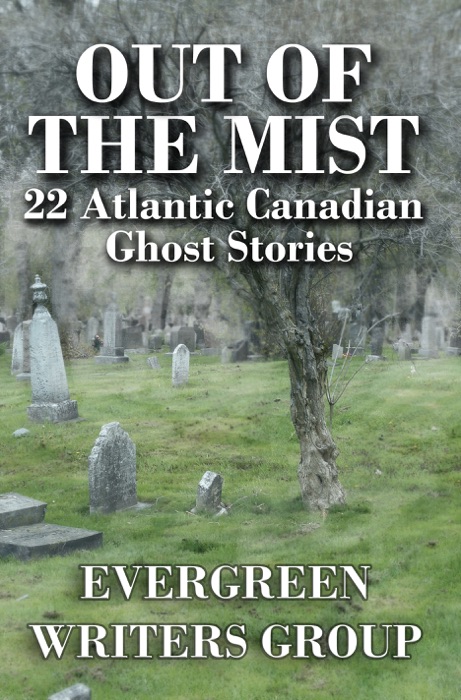 Out of the Mist: 22 Atlantic Canadian Ghost Stories