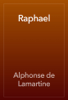 Raphael - Alphonse de Lamartine