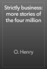Strictly business: more stories of the four million - O. Henry