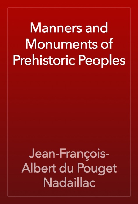 Manners and Monuments of Prehistoric Peoples