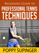 Beginners Guide To Profesional Tennis Techniques - Poppy Supinger