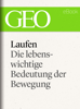 Laufen: Die lebenswichtige Bedeutung der Bewegung (GEO eBook Single) - GEO Magazin, GEO eBook & Geo