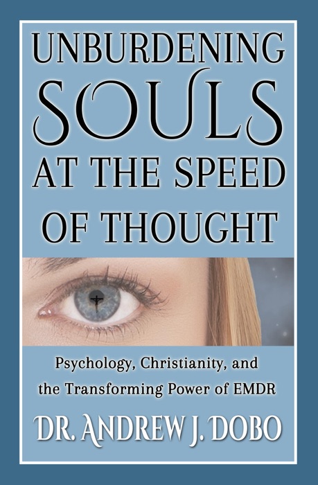 Unburdening Souls at the Speed of Thought: Psychology, Christianity, and the Transforming Power of EMDR
