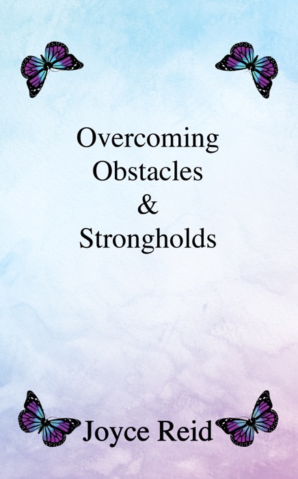 Overcoming Obstacles & Strongholds