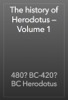 The history of Herodotus — Volume 1 - 480? BC-420? BC Herodotus