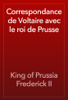 Correspondance de Voltaire avec le roi de Prusse - King of Prussia Frederick II