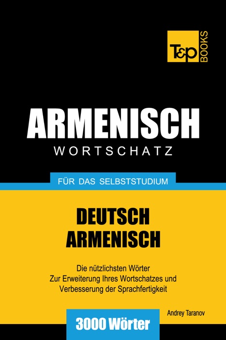 Deutsch-Armenischer Wortschatz für das Selbststudium: 3000 Wörter