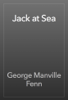 Jack at Sea - George Manville Fenn