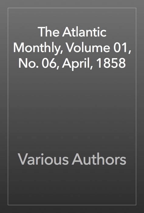 The Atlantic Monthly, Volume 01, No. 06, April, 1858