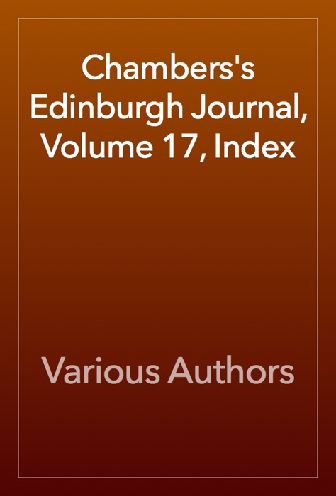 Chambers's Edinburgh Journal, Volume 17, Index