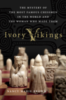 Nancy Marie Brown - Ivory Vikings: The Mystery of the Most Famous Chessmen in the World and the Woman Who Made Them artwork