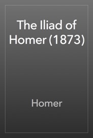 The Iliad of Homer (1873) - Homer