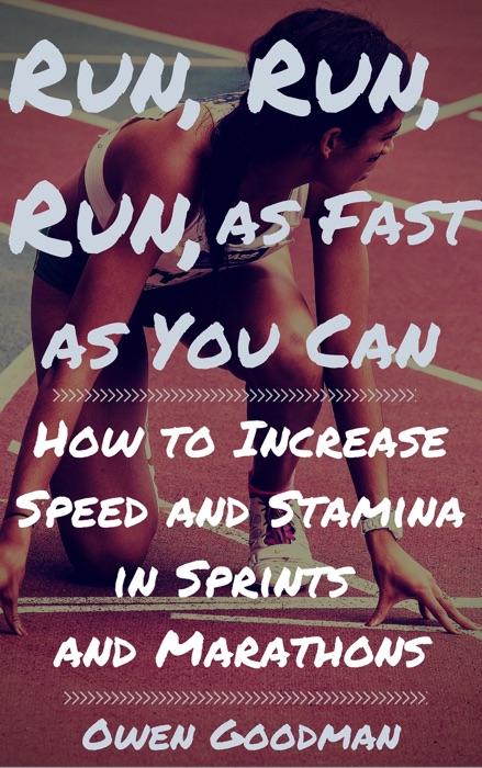 Run, Run, Run, as Fast as You Can: How to Increase Speed and Stamina in Sprints and Marathons